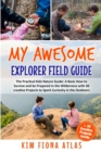 My Awesome Explorer Field Guide : The Practical Kids Nature Guide: A Basic How-to-Survive and Be Prepared in the Wilderness Book with 30 Creative Projects to Spark Curiosity in the Outdoors - Book