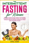 The Intermittent Fasting for Women : Beginners Step-by-Step Guide for Fast Weight Loss,16/8, Improve Quality of Life: Live a Healthy Lifestyle & Reverse Disease Healing your Body with Autophagy Proces - Book