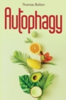 Autophagy : Activate your natural self-cleansing process and achieve a healthy lifestyle. Boost energy, lose weight and live longer. - Book