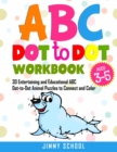 ABC Dot to Dot Book for Kids Ages 3-5 : 30 Entertaining and Educational ABC Dot-to-Dot Animal Puzzles to Connect and Color - Book