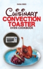 Cuisinart Convection Toaster Oven Cookbook : Easy, Tasty, Crispy, Quick and Delicious Recipes for Smart People, on a Budget and that Anyone Can Cook! - Book