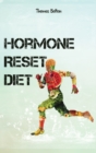 Hormone Reset Diet : Power your Metabolism and overcome weight loss resistance. Learn the Basic 7 Hormone Diet Strategies. - Book