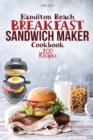 Hamilton Beach Breakfast Sandwich Maker Cookbook : 200 Easy, Delicious and Balanced Recipes to jump-start your day. - Book