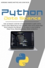 Python Data Science : The Ultimate Step by Step Beginner's Guide with Tools and Principles for Coding and Data Analysis Plus Hands-On Projects to Have a Successful Practical Programming from Scratch - Book