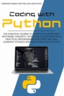 Coding with Python : The Essential Course to Master in a Smart Way Software Concepts, Tools, and Algorithms for Practical Programming and Deep Machine Learning to Build Artificial Intelligent Systems - Book