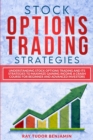 Stock Options Trading Strategies : Understanding Stock Options Trading and Its Strategies to Maximize Gaining Income. a Crash Course for Beginner and Advanced Investors - Book