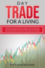 Day Trade for a Living : Practical and Effective Guide to Day Trade and Options. Beginner's and Advanced Options Trading for Income with a Focus on Strategies to Succeed - Book