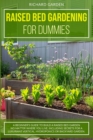 Raised Bed Gardening for Dummies : A Beginner's Guide to Build a Raised Bed Garden No Matter Where You Live. Including Secrets for a Luxuriant Vertical, Hydroponics or Backyard Garden - Book