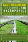 Raised Bed Gardening for Dummies and Hydroponics Garden Secret : This book includes: Beginner Guides to Build a Raised Bed and how to Build and Maintain a Hydroponics System, including tips and tricks - Book