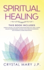 Spiritual Healing : This Book Includes: Unleash Your Third Eye Awakening Reading Empath Healing, the Sacred Enneagram Made Easy, Reiki, Chakra Healing for Beginners and Powerful Guided Meditations - Book