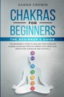 Chakras for Beginners : The Beginner's Guide to Healing your Third Eye Chakra Achieving Positive Energy with Practical Meditation, Kundalini and Crystals - Book