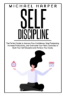 Self Discipline : The Perfect Guide to Improve Your Confidence, Stop Postponing, Increase Productivity and Overcome Your Fears. Exercises to Build Your Self Discipline and Achieve Your Goals. - Book