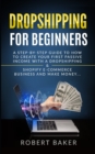 Dropshipping for Beginners : A Step-by-Step Guide to How to Create your first Passive Income with a Dropshipping & Shopify E-Commerce Business and Make Money... - Book