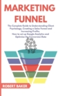 Marketing Funnel : The Complete Guide to Understanding Client Psychology, Creating a Sales Funnel and Increasing Profits. How to set up Google Analytics and Optimize the Conversion Rate - Book