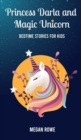 Princess Darla and Magic Unicorn Bedtime Stories for Kids : Help Your Children to Fall Asleep Fast, Feel Calm and Reduce Anxiety with Fantasy Short Stories for Children and Toddlers - Book