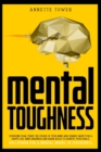 Mental Toughness : Forge the power of your mind and change habits for a happy life. Mind hardness and brain rules to achieve your goals. Willpower for a mental model of successful. - Book