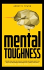 Mental Toughness : Overcome fear. Forge the power of your mind and change habits for a happy life. Mind hardness and brain rules to achieve your goals. Willpower for a mental model of successful. - Book