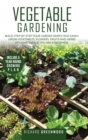 Vegetable Gardening : Build step-by-step your garden simply and easily. Grow Vegetables, Flowers, Fruits and Herbs at home even if you are a beginner. Include a year-round growing plan. - Book