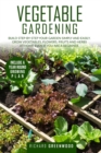Vegetable Gardening : Build step-by-step your garden simply and easily. Grow Vegetables, Flowers, Fruits and Herbs at home even if you are a beginner. Include a year-round growing plan. - Book