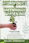 Hydroponics and Greenhouse Gardening : This Book Includes - Hydroponics + Greenhouse Gardening - The Ultimate Beginner's Guide to Grow Vegetables, Fruits, Flowers and Herbs at Home - Book