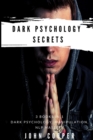Dark Psychology Secrets : The Art of Reading and Influence People Using Dark Psychology, Manipulation, Body Language Analysis, Persuasion & NLP-Effective Techniques - Book