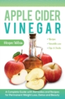 Apple Cider Vinegar : A Complete Guide with Remedies and Recipes for Permanent Weight Loss, Detox and Beauty - Book