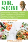 Dr. Sebi : Alkaline Diet for Weight Loss and Detox your Body with Basic Food Recipes, Herbs and Products to Reduce Risk of Disease - a Live Longer Lifestyle - Book