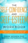 The Self-Confidence and Self-Esteem Workbook : Improve Yourself, Beat Shyness, and Gain Confidence for a Better Life - Book