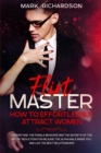 Flirt Master : Understand The Female Behavior and The Secrets of The Art of Seduction for Release The Alpha Male Inside of You and Live The Best Relationships - Book