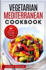 Vegetarian Mediterranean Cookbook : 100+ Quick and Easy Recipes for Healthy Lifestyle - Book