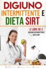 Digiuno intermittente e Dieta Sirt : -2 Libri in 1- - Digiuno intermittente e Dieta Sirt - Book