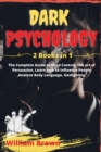 Dark Psychology : -2 Books in 1- The Complete Guide to Mind Control, The art of Persuasion, Learn how to Influence People, Analyze Body Language, Gaslighting. - Book