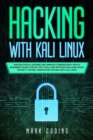 Hacking with Kali Linux : Master Ethical Hacking and Improve Cybersecurity with a Beginner's Guide. Step-by-Step Tools and Methods Including Basic Security Testing, Penetration Testing with Kali Linux - Book