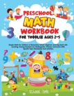 Preschool Math Workbook for Toddler Ages 2-5 : Simple Math For Children In Elementary School. Beginner Learning Book with Counting, Tracing Numbers For Kindergarten. Primary Curriculum With Specific T - Book