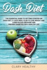 dash diet : The Essential Guide To Getting Started On Dash Diet, 21 Days Meal Plan To Lose Weight And Lower Blood Pressure and prevent diabetes For A Healthy Life - Book