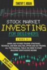 Stock Market Investing for Beginners : 4 Books in 1: Swing and futures Trading Strategies, technical and Risks Analysis, Option and Day Trading. All ... need to start building Your Passive Income. - Book