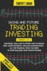 Swing and Future Trading Investing : Strategies, Tools and platform. How To manage Risk, Learn Technical Analysis Charting Basic. All the financial tools you need to start building Your Passive Income - Book
