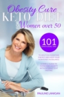 Obesity Cure : KETO DIET FOR WOMEN OVER 50: 101 Emotional Tips To Help You Maintain Energy And Keep Your Hormones In Balance / A Simple Guide To Overcome Anxiety With Intermittent Fasting - Book