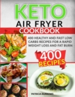 Keto Air Fryer Cookbook : 400 Healthy and Fast Low Carbs Recipes for a Rapid Weight Loss and Fat Burn - Book