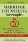 Marriage Counseling for Couples : THE 18 SECRETS FOR A LONG-LASTING LOVE RELATIONSHIP. How to grow a strong and happy marriage together, and improve couple communication without fighting - Book