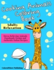Cooking Animals Coloring Book : A Fun and Original Coloring Gift Book for Cooking Lovers & for Adults Relaxation with Stress Relieving Animals Handmade Design and Authentic Italian Recipes - Book