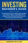 Investing beginner's guide : An introduction to forex trading, options trading, stock market trading, swing trading and day trading to learn the basics of each instrument and create your financial fre - Book