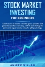 Stock market investing for beginners : Crash course to become a market genius operator and generate cash flow every day with the best strategy for penny and regular stocks using the right psychology. - Book