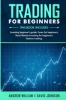 Trading For Beginners : This book includes: Investing Beginner's Guide; Forex for Beginners; Stock Market Investing for Beginners; Options Trading. - Book