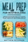 Meal Prep for Bodybuilding : A Healthy Nutrition Prep Guide to Follow Right Diet, Grow Muscle and Stay Motivated. Learn How to Make "Ready to Go" Meals to Burn Extra Fats - Book