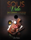 Sous Vide : The Complete Cookbook! Best Sous Vide Recipes For Everyone Made Simple - Book