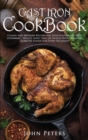 Cast Iron Cookbook : Classic and Modern Recipes for Your Lodge Cast Iron Cookware, Skillet, Sheet Pan, or Dutch Oven - Healthy Comfort Foods for Every Occasion! - Book