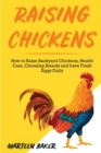 Raising Chickens : How to Raise Backyard Chickens, Health Care, Choosing Breeds and Have Fresh Eggs Daily - Book