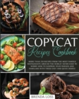 Copycat Recipes Cookbook : More than 250 recipes from the most famous restaurants around the world! Never have to worry how to surprise your friends and familiars with these easy and quick dishes! - Book