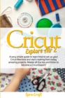 Cricut Explore Air 2 : A very simple guide to learn how to set up your cricut machine and start creating from today amazing projects. Master all the tips and tricks to become a cricut expert! - Book